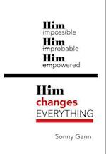 Him Changes Everything