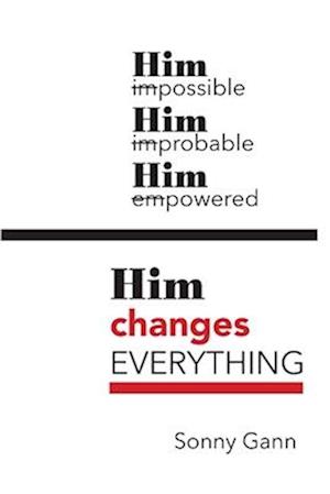 Him changes Everything