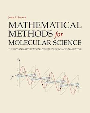 Mathematical Methods for Molecular Science : Theory and applications, visualizations and narrative