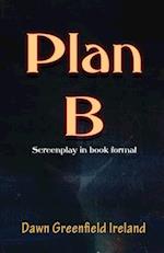 Plan B: Screenplay by Dawn Greenfield Ireland 