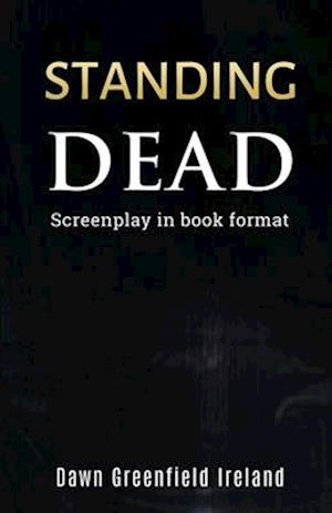 Standing Dead: Screenplay in book format