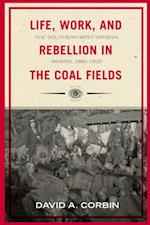 Life, Work, and Rebellion in the Coal Fields