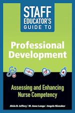 Staff Educator's Guide to Professional Development: Assessing and Enhancing Nurse Competency