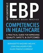 Implementing the Evidence-Based Practice (EBP) Competencies in Healthcare: A Practical Guide for Improving Quality, Safety, and Outcomes