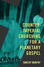Counter-Imperial Churching for a Planetary Gospel