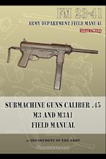 Submachine Guns Caliber .45 M3 and M3A1