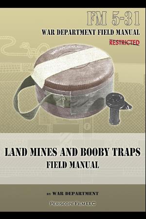 Land Mines and Booby Traps Field Manual