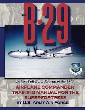 The B-29 Airplane Commander Training Manual for the Superfortress