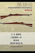 U.S. Rifle, Caliber .30, M1903 Basic Field Manual: FM 23-10 