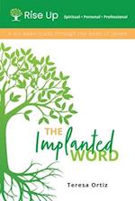 The Implanted Word: A Six Week Study Through the Book of James 