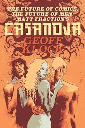 The Future of Comics, the Future of Men: Matt Fraction's Casanova