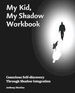 My Kid, My Shadow Workbook: Conscious Self-discovery Through Shadow Integration 