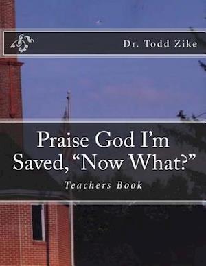 Praise God I'm Saved, "Now What?"