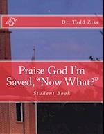 Praise God I'm Saved, "now What?"
