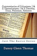 Commentaries of Colossians, I & II Thessalonians, I & II Timothy, Titus, Philemon, Hebrews