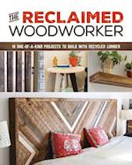 Reclaimed Woodworker: 21 One-of-a-Kind Projects to Build with Recycled Lumber