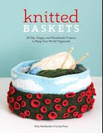 Knitted Baskets: 36 Hip, Happy and Handmade Projects to Keep Your World Organized