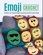 Emoji Crochet: 15 Crafty Projects Emoting Attitude and Fun