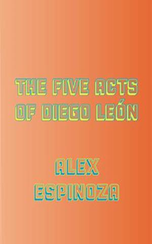 The Five Acts of Diego León