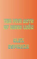Five Acts of Diego Leon
