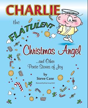 Charlie the Flatulent Christmas Angel and Other Poetic Stories of Joy