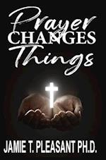 Prayer Changes Things 