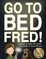 Go to Bed, Fred! 