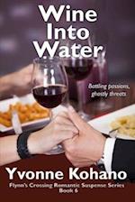 Wine Into Water: Flynn's Crossing Romantic Suspense Series Book 6 