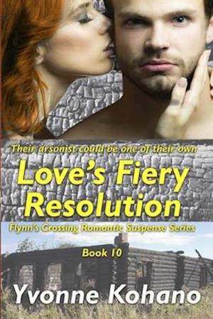 Love's Fiery Resolution: Flynn's Crossing Romantic Suspense Series Book 10