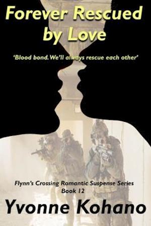 Forever Rescued by Love: Flynn's Crossing Romantic Suspense Series Book 12