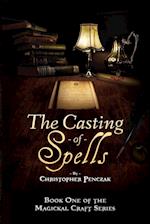 The Casting of Spells: Creating a Magickal Life Through the Words of True Will