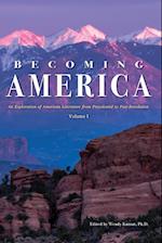 Becoming America: An Exploration of American Literature from Precolonial to Post-Revolution: Volume I 