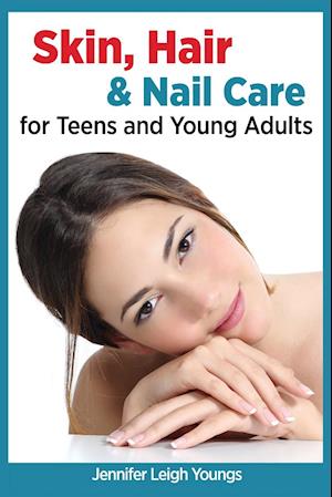 Skin, Hair & Nail Care for Teens and Young Adults