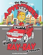 The Moral Adventures of King Ray-Ray & Friends