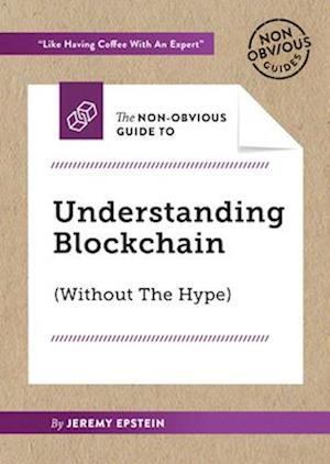 The Non-Obvious Guide to Understanding Blockchain (Without the Hype)