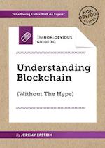 Non-Obvious Guide To Understanding Blockchain (Without The Hype)