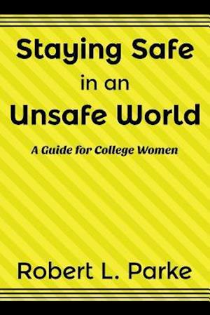 Staying Safe in an Unsafe World, a Guide for College Women