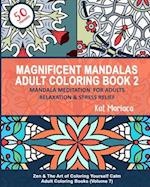 Magnificent Mandalas Adult Coloring Book 2 - Mandala Meditation for Adults Relaxation & Stress Relief: Zen & The Art of Coloring Yourself Calm Adult C