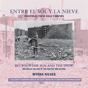 Entre el sol y la nieve / Escritos de fin de sig – Between the Sun and Snow / Writing at the End of the Century & Beyond