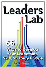 Leaders Lab: 66 Ways to Develop Your Leadership Skill, Strategy, and Style 