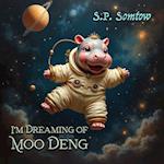 I Dream of Moo Deng