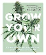 Grow Your Own: Understanding, Cultivating, and Enjoying Marijuana