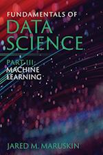Fundamentals of Data Science Part III: Machine Learning 