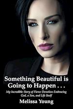 Something Beautiful is Going to Happen . . .