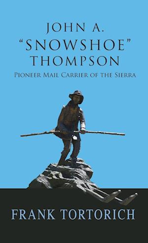 John A. "Snowshoe" Thompson, Pioneer Mail Carrier of the Sierra