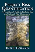 Project Risk Quantification: A Practitioner's Guide to Realistic Cost and Schedule Risk Management 