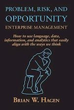 Problem, RIsk, and Opportunity Enterprise Management: How to use language, data, information, and analytics that easily align with the ways we think 