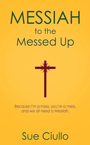 Messiah to the Messed Up