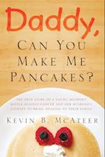 Daddy, Can You Make Me Pancakes?