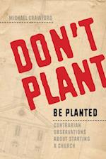 Don't Plant, Be Planted